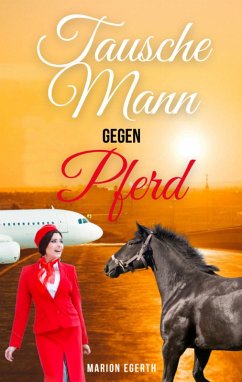 Tausche Mann gegen Pferd (eBook, ePUB) - Egerth, Marion