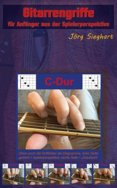 Gitarrengriffe für Anfänger aus der Spielerperspektive (eBook, ePUB) - Sieghart, Jörg