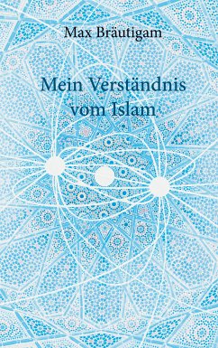 Mein Verständnis vom Islam (eBook, ePUB) - Bräutigam, Max