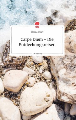 Carpe Diem - Die Entdeckungsreisen. Life is a Story - story.one - erhart, sabrina