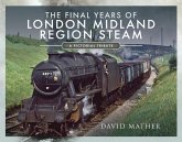 The Final Years of London Midland Region Steam (eBook, ePUB)