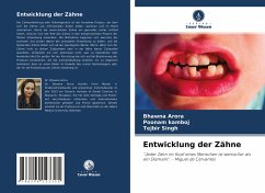 Entwicklung der Zähne - Arora, Bhawna;kamboj, Poonam;Singh, Tejbir