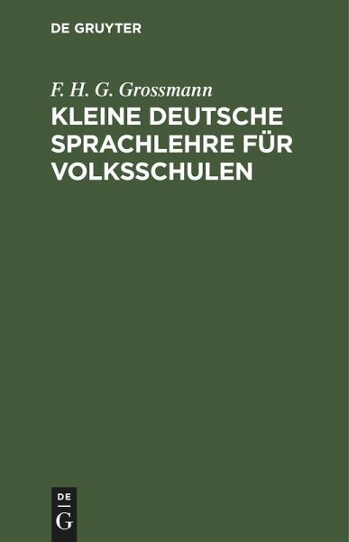 Kleine deutsche Sprachlehre für Volksschulen Kleine deutsche Sprachlehre für Volksschulen