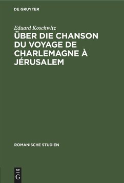 Über die Chanson du voyage de Charlemagne à Jérusalem - Koschwitz, Eduard