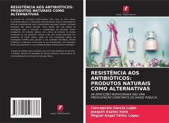 RESISTÊNCIA AOS ANTIBIÓTICOS: PRODUTOS NATURAIS COMO ALTERNATIVAS - García Luján, Concepción;Ávalos Soto, Joaquín;Téllez López, Miguel Angel