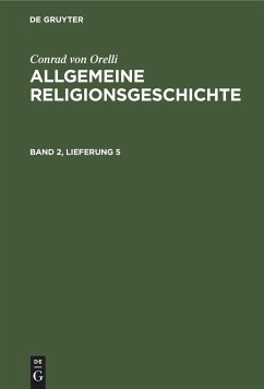 Conrad von Orelli: Allgemeine Religionsgeschichte. Band 2, Lieferung 5 - Orelli, Conrad Von