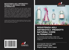 RESISTENZA AGLI ANTIBIOTICI: PRODOTTI NATURALI COME ALTERNATIVE - García Luján, Concepción;Ávalos Soto, Joaquín;Téllez López, Miguel Angel