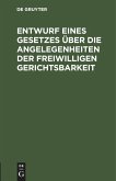 Entwurf eines Gesetzes über die Angelegenheiten der freiwilligen Gerichtsbarkeit