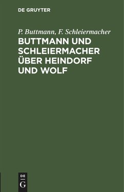 Buttmann und Schleiermacher über Heindorf und Wolf - Schleiermacher, F.; Buttmann, P.