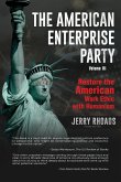 The American Enterprise Party (Volume III): Restore the American Enterprise Work Ethic with Humanism