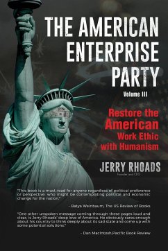 The American Enterprise Party (Volume III): Restore the American Enterprise Work Ethic with Humanism - Rhoads, Jerry