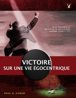 Victoire sur une vie égocentrique (eBook, ePUB) - Paul G. Caram, Dr.