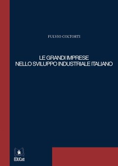 Le grandi imprese nello sviluppo industriale italiano (eBook, PDF) - Coltorti, Fulvio
