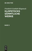 Friedrich Gottlieb Klopstock: Klopstocks sämmtliche Werke. Band 5