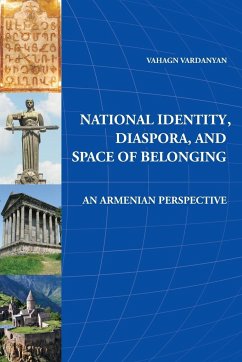 National Identity, Diaspora, and Space of Belonging: An Armenian Perspective - Vardanyan, Vahagn