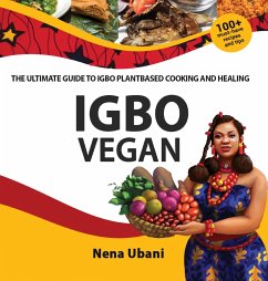 Igbo Vegan - The Ultimate Guide to Igbo Plantbased Cooking and Healing - Ubani, Nena