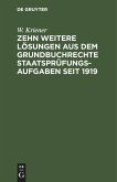 Zehn weitere Lösungen aus dem Grundbuchrechte Staatsprüfungs-Aufgaben seit 1919