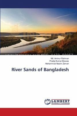 River Sands of Bangladesh - Rahman, Md. Aminur; Biswas, Pradip Kumar; Zaman, Mohammad Nazim