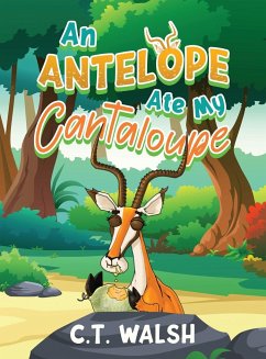 An Antelope Ate My Cantaloupe - Walsh, C. T.