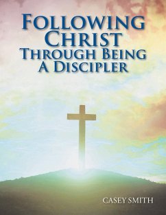 Following Christ Through Being a Discipler - Smith, Casey