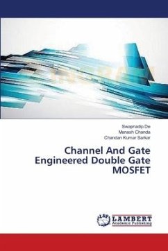 Channel And Gate Engineered Double Gate MOSFET - De, Swapnadip; Chanda, Manash; Sarkar, Chandan Kumar