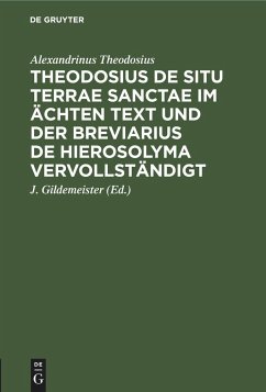 Theodosius De situ terrae sanctae im ächten Text und der Breviarius de Hierosolyma vervollständigt - Theodosius, Alexandrinus