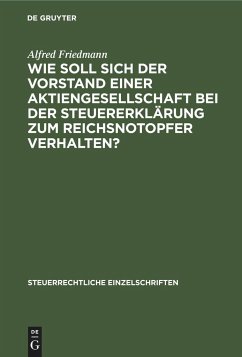 Wie soll sich der Vorstand einer Aktiengesellschaft bei der Steuererklärung zum Reichsnotopfer verhalten? - Friedmann, Alfred