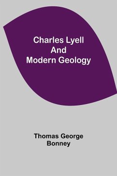 Charles Lyell and Modern Geology - George Bonney, Thomas
