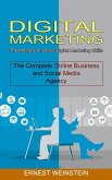 Digital Marketing: The Complete Online Business and Social Media Agency (The Mastery of Latest Digital Marketing Skills)