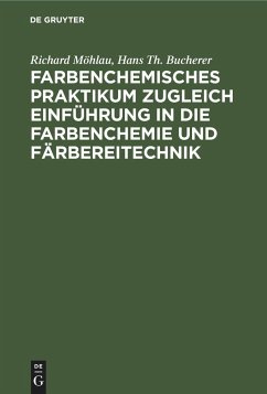 Farbenchemisches Praktikum - Bucherer, Hans Th.; Möhlau, Richard