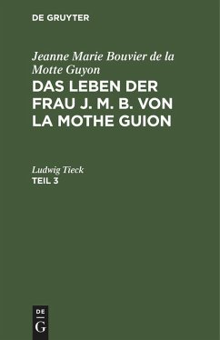 Jeanne Marie Bouvier de la Motte Guyon: Das Leben der Frau J. M. B. von la Mothe Guion. Teil 3 - Guyon, Jeanne Marie Bouvier De La Motte