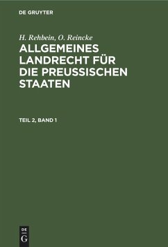 H. Rehbein; O. Reincke: Allgemeines Landrecht für die Preußischen Staaten. Teil 2, Band 1 - Reincke, O.; Rehbein, H.