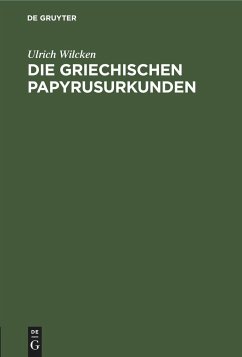 Die griechischen Papyrusurkunden - Wilcken, Ulrich