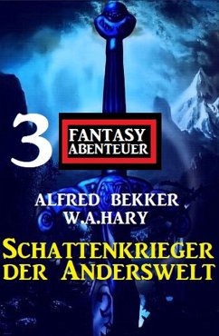 Schattenkrieger der Anderswelt: 3 Fantasy Abenteuer (eBook, ePUB) - Bekker, Alfred; Hary, W. A.