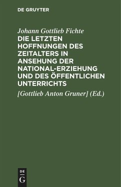 Die letzten Hoffnungen des Zeitalters in Ansehung der National-Erziehung und des öffentlichen Unterrichts - Fichte, Johann Gottlieb