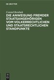 Die Anweisung fremder Staatsangehörigen vom volkerrechtlichen und staatsrechtlichen Standpunkte