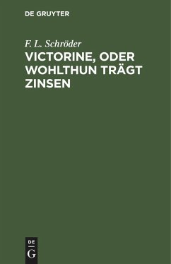 Victorine, oder Wohlthun trägt Zinsen - Schröder, F. L.