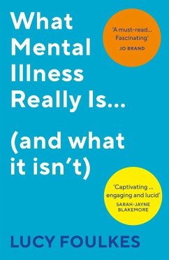 What Mental Illness Really Is... (and what it isn't) - Foulkes, Lucy