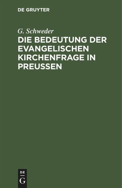 Die Bedeutung der evangelischen Kirchenfrage in Preußen - Schweder, G.