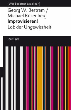 Improvisieren! Lob der Ungewissheit (eBook, ePUB) - Bertram, Georg W.; Rüsenberg, Michael
