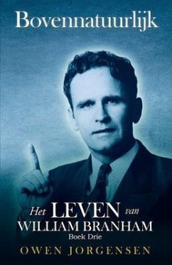 Boek Drie - Bovennatuurlijk: Het Leven Van William Branham: Het Leven Van William Branham (eBook, ePUB) - Jorgensen, Owen