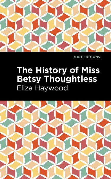 The History of Miss Betsy Thoughtless (eBook, ePUB) The History of Miss Betsy Thoughtless (eBook, ePUB)