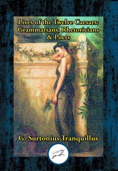 Lives of the Twelve Caesars: Grammarians, Rhetoricians & Poets (eBook, ePUB) - Tranquillus, Gaius Suetonius