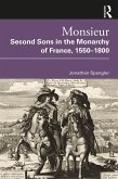 Monsieur. Second Sons in the Monarchy of France, 1550-1800 (eBook, ePUB)