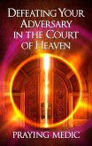 Defeating Your Adversary in the Court of Heaven (eBook, ePUB) Defeating Your Adversary in the Court of Heaven (eBook, ePUB)