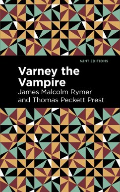 Varney the Vampire (eBook, ePUB) - Rymer, James Malcolm; Prest, Thomas Peckett