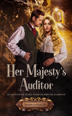 Her Majesty's Auditor - An Adventure Novel with Steampunk Elements (eBook, ePUB) - Pfeiler, Markus