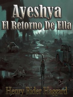 Ayesha El Retorno De Ella (eBook, ePUB) - Rider Haggard, Henry