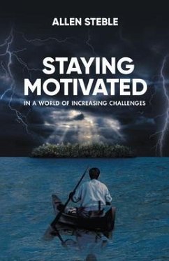 Staying Motivated in a World of Increasing Challenges (eBook, ePUB) - Allen Steble