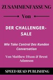 Zusammenfassung Von Der Challenger-Sale Von Matthew Dixon & Brent Adamson Wie Take Control Des Kunden Conversation (eBook, ePUB)
